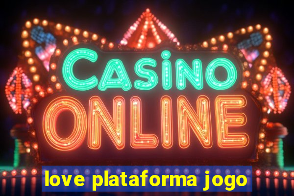 love plataforma jogo